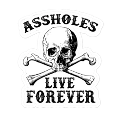 ASSHOLES LIVE FOR EVER Funny Sarcastic Bubble-free stickers